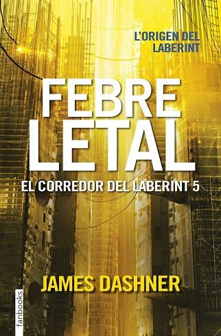 FEBRE LETAL (EL CORREDOR DEL LABERINT 5) | 9788416716067 | DASHNER, JAMES | Llibreria Drac - Llibreria d'Olot | Comprar llibres en català i castellà online