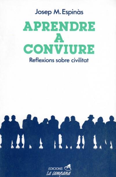 APRENDRE A CONVIURE : REFLEXIONS SOBRE CIVILITAT | 9788486491017 | ESPINAS, JOSEP M. | Llibreria Drac - Llibreria d'Olot | Comprar llibres en català i castellà online
