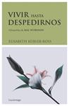 VIVIR HASTA DESPEDIRNOS | 9788489957831 | KUBLER-ROSS, ELISABETH | Llibreria Drac - Llibreria d'Olot | Comprar llibres en català i castellà online