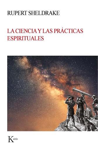 CIENCIA Y LAS PRÁCTICAS ESPIRITUALES, LA | 9788499886664 | SHELDRAKE, RUPERT | Llibreria Drac - Llibreria d'Olot | Comprar llibres en català i castellà online