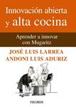 INNOVACION ABIERTA Y ALTA COCINA | 9788436825824 | LARREA, JOSE LUIS; ADURIZ, ANDONI LUIS | Llibreria Drac - Llibreria d'Olot | Comprar llibres en català i castellà online