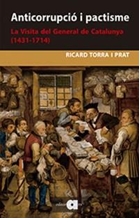 ANTICORRUPCIÓ I PACTISME. LA VISITA DEL GENERAL DE CATALUNYA (1431-1714) | 9788416260935 | TORRA, RICARD | Llibreria Drac - Llibreria d'Olot | Comprar llibres en català i castellà online