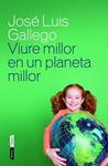 VIURE MILLOR EN UN PLANETA MILLOR | 9788498092615 | GALLEGO, JOSÉ LUIS | Llibreria Drac - Llibreria d'Olot | Comprar llibres en català i castellà online