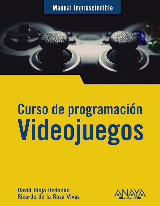 VIDEOJUEGOS. CURSO DE PROGRAMACIÓN (MANUAL IMPRESCINDIBLE) | 9788441542686 | RIOJA, DAVID; DE LA ROSA, RICARDO | Llibreria Drac - Llibreria d'Olot | Comprar llibres en català i castellà online