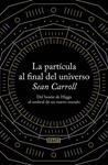PARTICULA AL FINAL DEL UNIVERSO, LA | 9788499922997 | CARROLL, SEAN | Llibreria Drac - Llibreria d'Olot | Comprar llibres en català i castellà online