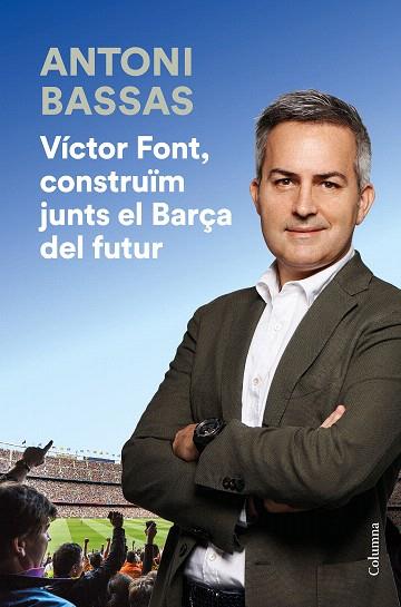VÍCTOR FONT, CONSTRUÏM JUNTS EL BARÇA DEL FUTUR | 9788466425322 | BASSAS, ANTONI | Llibreria Drac - Librería de Olot | Comprar libros en catalán y castellano online