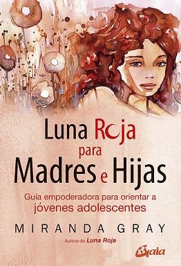 LUNA ROJA PARA MADRES E HIJAS | 9788484459842 | GRAY, MIRANDA | Llibreria Drac - Llibreria d'Olot | Comprar llibres en català i castellà online