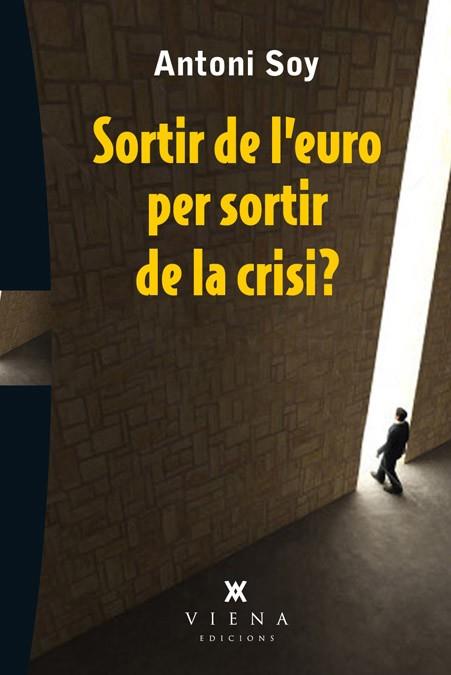 SORTIR DE L'EURO PER SORTIR DE LA CRISI? | 9788483307595 | SOY, ANTONI | Llibreria Drac - Llibreria d'Olot | Comprar llibres en català i castellà online