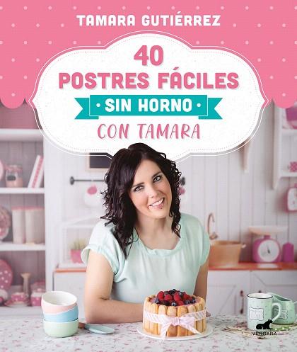 40 POSTRES FACILES SIN HORNO CON TAMARA | 9788418045202 | GUTIERREZ, TAMARA | Llibreria Drac - Llibreria d'Olot | Comprar llibres en català i castellà online