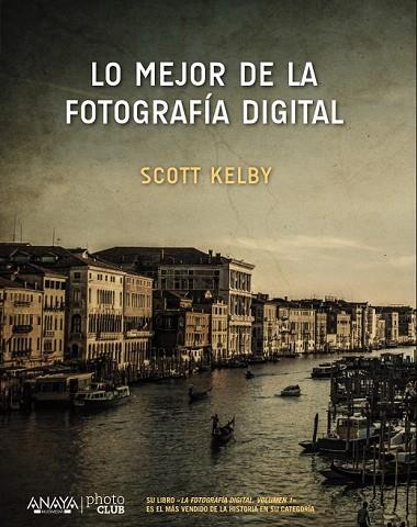 MEJOR DE LA FOTOGRAFÍA DIGITAL, LO | 9788441538214 | KELBY, SCOTT | Llibreria Drac - Librería de Olot | Comprar libros en catalán y castellano online