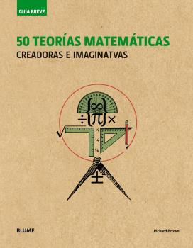 50 TEORÍAS MATEMÁTICAS (GUÍA BREVE) | 9788498019995 | BROWN, RICHARD | Llibreria Drac - Llibreria d'Olot | Comprar llibres en català i castellà online