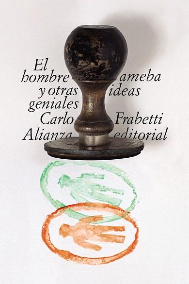 HOMBRE AMEBA Y OTRAS IDEAS GENIALES, EL | 9788491815501 | FRABETTI, CARLO | Llibreria Drac - Llibreria d'Olot | Comprar llibres en català i castellà online