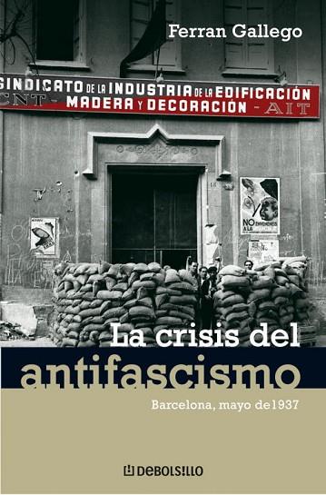 CRISIS DEL ANTIFASCISMO, LA. BARCELONA, MAYO DE 1937 | 9788483465981 | GALLEGO, FERRAN | Llibreria Drac - Llibreria d'Olot | Comprar llibres en català i castellà online