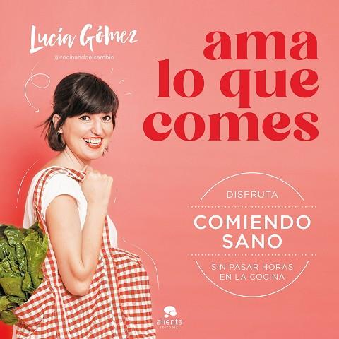 AMA LO QUE COMES | 9788413442730 | GÓMEZ, LUCÍA | Llibreria Drac - Librería de Olot | Comprar libros en catalán y castellano online