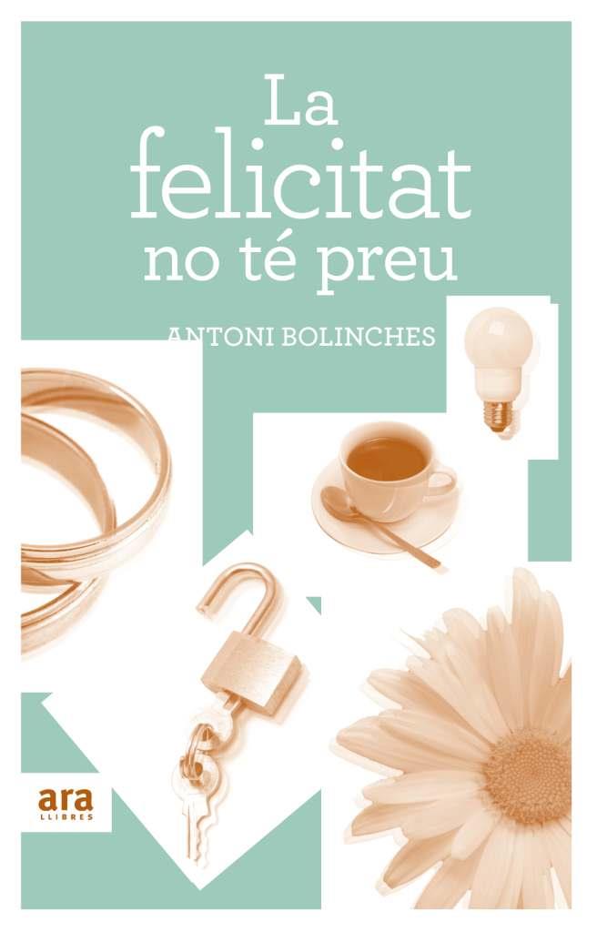 FELICITAT NO TE PREU, LA | 9788492907502 | BOLINCHES, ANTONI | Llibreria Drac - Llibreria d'Olot | Comprar llibres en català i castellà online