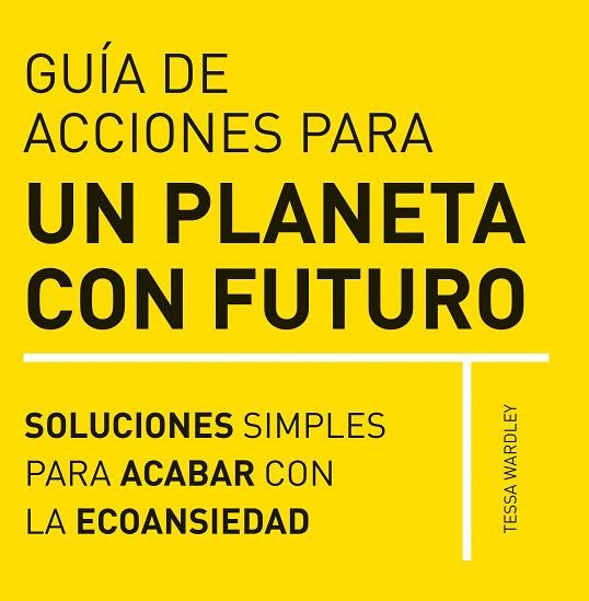 GUIA DE ACCIONES PARA UN PLANETA CON FUTURO | 9788412666403 | WARDLEY, TESSA | Llibreria Drac - Llibreria d'Olot | Comprar llibres en català i castellà online