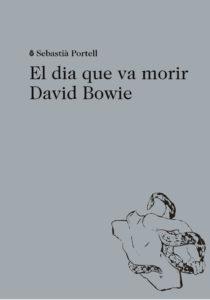 DIA QUE VA MORIR DAVID BOWIE, EL | 9788494524943 | PORTELL, SEBASTIA | Llibreria Drac - Llibreria d'Olot | Comprar llibres en català i castellà online