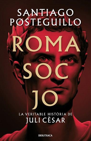 ROMA SOC JO | 9788418196768 | POSTEGUILLO, SANTIAGO | Llibreria Drac - Llibreria d'Olot | Comprar llibres en català i castellà online