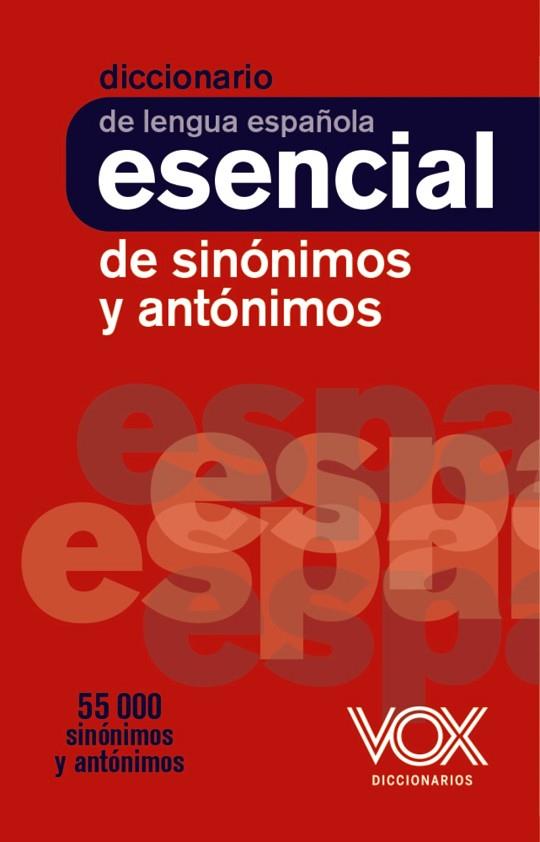DICCIONARIO ESENCIAL DE SINÓNIMOS Y ANTÓNIMOS | 9788499743752 | VOX EDITORIAL | Llibreria Drac - Llibreria d'Olot | Comprar llibres en català i castellà online