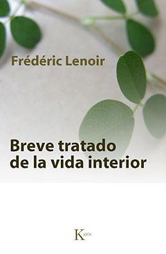 BREVE TRATADO DE LA VIDA INTERIOR | 9788499880211 | LENOIR, FRÉDÉRIC | Llibreria Drac - Llibreria d'Olot | Comprar llibres en català i castellà online