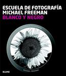 ESCUELA DE FOTOGRAFÍA. BLANCO Y NEGRO | 9788415317654 | FREEMAN, MICHAEL | Llibreria Drac - Llibreria d'Olot | Comprar llibres en català i castellà online