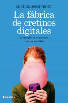 FÁBRICA DE CRETINOS DIGITALES, LA | 9788499429335 | DESMURGET, MICHEL | Llibreria Drac - Llibreria d'Olot | Comprar llibres en català i castellà online