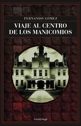 VIAJE AL CENTRO DE LOS MANICOMIOS | 9788419164766 | GÓMEZ HERNÁNDEZ, FERNANDO | Llibreria Drac - Llibreria d'Olot | Comprar llibres en català i castellà online