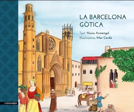 BARCELONA GÒTICA, LA | 9788416605170 | ARMENGOL, NÚRIA; CERDÀ, MAR | Llibreria Drac - Llibreria d'Olot | Comprar llibres en català i castellà online