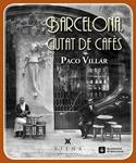 BARCELONA CIUTAT DE CAFÈS (1880-1936) | 9788483307618 | VILLAR, PACO | Llibreria Drac - Llibreria d'Olot | Comprar llibres en català i castellà online