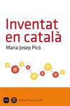 INVENTAT EN CATALÀ | 9788496499928 | PICO, MARIA JOSEP | Llibreria Drac - Llibreria d'Olot | Comprar llibres en català i castellà online