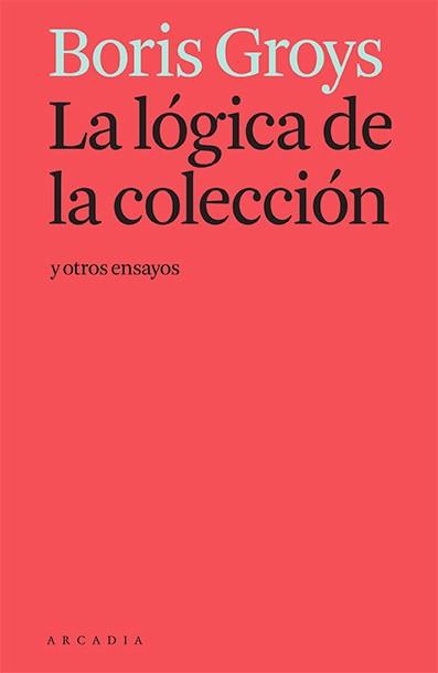 LÓGICA DE LA COLECCIÓN Y OTROS ENSAYOS, LA | 9788412230581 | GROYS, BORIS | Llibreria Drac - Llibreria d'Olot | Comprar llibres en català i castellà online