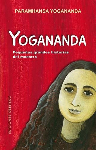 YOGANANDA: PEQUEÑAS GRANDES HISTORIAS DEL MAESTRO | 9788491113157 | YOGANANDA, PARAMHANSA | Llibreria Drac - Llibreria d'Olot | Comprar llibres en català i castellà online