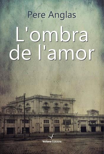 OMBRA DE L'AMOR, L | 9788494823893 | ANGLAS, PERE | Llibreria Drac - Llibreria d'Olot | Comprar llibres en català i castellà online