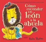 CÓMO ESCONDER UN LEÓN A LA ABUELA | 9788416075164 | STEPHENS, HELEN | Llibreria Drac - Llibreria d'Olot | Comprar llibres en català i castellà online