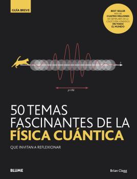 50 TEMAS FASCINANTES DE LA FÍSICA CUÁNTICA | 9788418075827 | CLEGG, BRIAN | Llibreria Drac - Librería de Olot | Comprar libros en catalán y castellano online