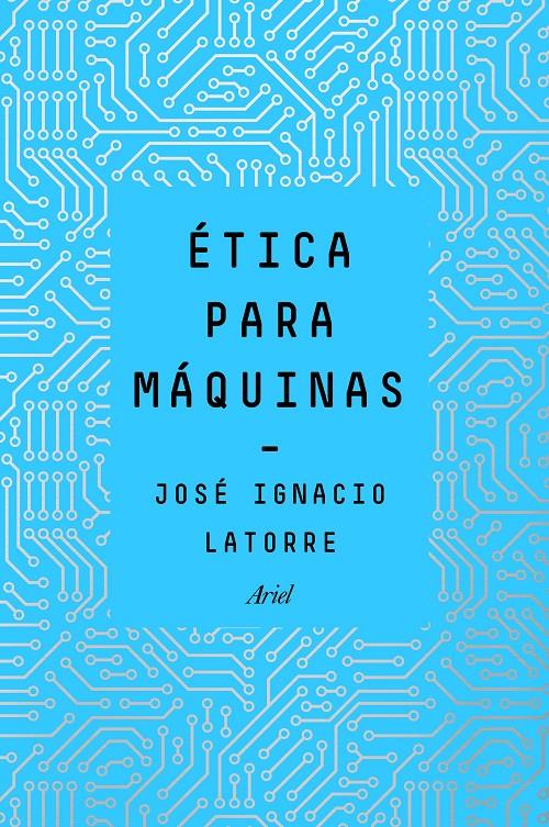 ÉTICA PARA MÁQUINAS | 9788434429659 | LATORRE, JOSÉ IGNACIO | Llibreria Drac - Llibreria d'Olot | Comprar llibres en català i castellà online