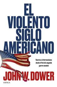 VIOLENTO SIGLO AMERICANO, EL | 9788491990253 | DOWER, JOHN W. | Llibreria Drac - Llibreria d'Olot | Comprar llibres en català i castellà online
