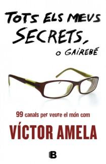 TOTS ELS MEUS SECRETS O GAIREBE | 9788466651363 | AMELA, VICTOR | Llibreria Drac - Llibreria d'Olot | Comprar llibres en català i castellà online