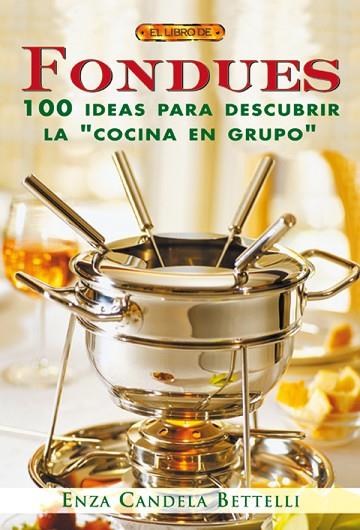 FONDUES 100 IDEAS PARA DESCUBRIR LA COCINA EN GRUPO | 9788496365599 | BETTELLI, ENZA CANDELA | Llibreria Drac - Llibreria d'Olot | Comprar llibres en català i castellà online