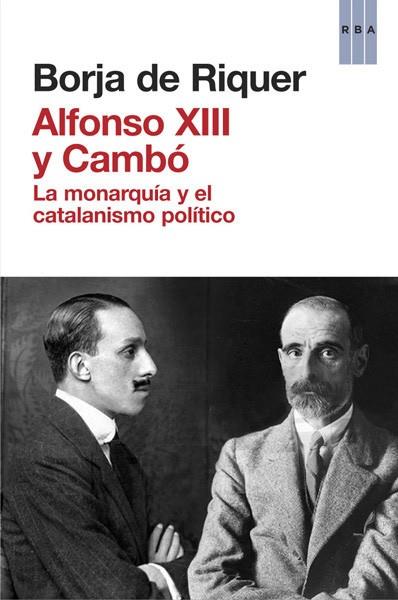 ALFONSO XIII Y CAMBÓ | 9788490065945 | DE RIQUER, BORJA | Llibreria Drac - Llibreria d'Olot | Comprar llibres en català i castellà online