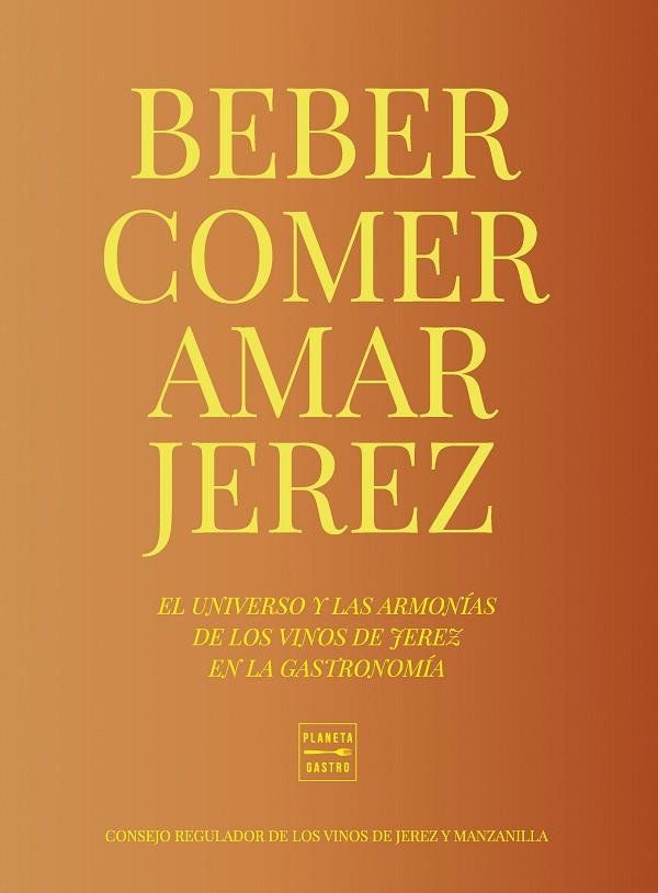 COMER, BEBER, AMAR JEREZ | 9788408284949 | CONSEJO REGULADOR DE LOS VINOS DE JEREZ Y MANZANILLA | Llibreria Drac - Librería de Olot | Comprar libros en catalán y castellano online