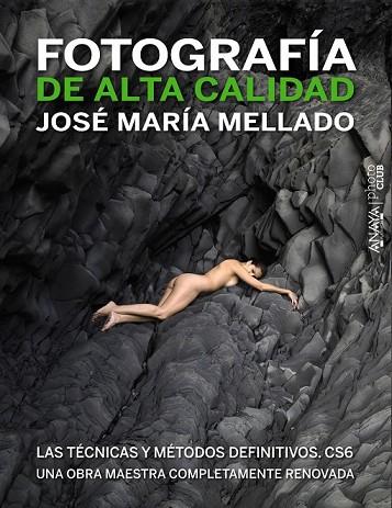 FOTOGRAFIA DE ALTA CALIDAD LAS TECNICAS Y METODOS DEFINITIVOS CS6 | 9788441532687 | MELLADO, JOSE MARIA | Llibreria Drac - Llibreria d'Olot | Comprar llibres en català i castellà online