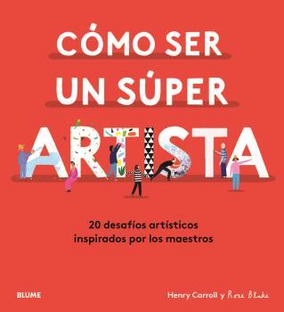CÓMO SER UN SÚPER ARTISTA | 9788418075490 | CARROLL, HENRY; BLAKE, ROSE | Llibreria Drac - Llibreria d'Olot | Comprar llibres en català i castellà online