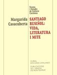 SANTIAGO RUSIÑOL VIDA LITERATURA MITE | 9788478268832 | CASACUBERTA, MARGARIDA | Llibreria Drac - Llibreria d'Olot | Comprar llibres en català i castellà online