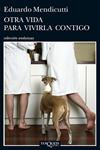 OTRA VIDA PARA VIVIRLA CONTIGO | 9788483837467 | MENDICUTTI, EDUARDO | Llibreria Drac - Llibreria d'Olot | Comprar llibres en català i castellà online