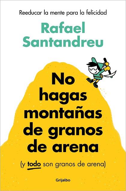 NO HAGAS MONTAÑAS DE GRANOS DE ARENA (Y TODO SON GRANOS DE ARENA) | 9788425367250 | SANTANDREU, RAFAEL | Llibreria Drac - Llibreria d'Olot | Comprar llibres en català i castellà online