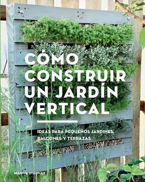 CÓMO CONSTRUIR UN JARDÍN VERTICAL | 9788425230066 | STAFFLER, MARTIN | Llibreria Drac - Llibreria d'Olot | Comprar llibres en català i castellà online