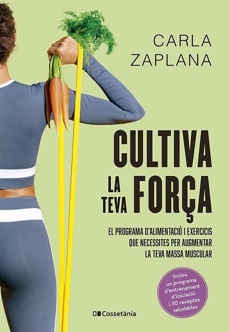 CULTIVA LA TEVA FORÇA | 9788413563602 | ZAPLANA, CARLA | Llibreria Drac - Llibreria d'Olot | Comprar llibres en català i castellà online
