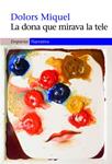 DONA QUE MIRAVA LA TELE, LA | 9788497876452 | MIQUEL, DOLORS | Llibreria Drac - Llibreria d'Olot | Comprar llibres en català i castellà online