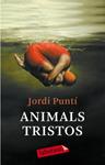ANIMALS TRISTOS | 9788499300931 | PUNTI, JORDI | Llibreria Drac - Llibreria d'Olot | Comprar llibres en català i castellà online